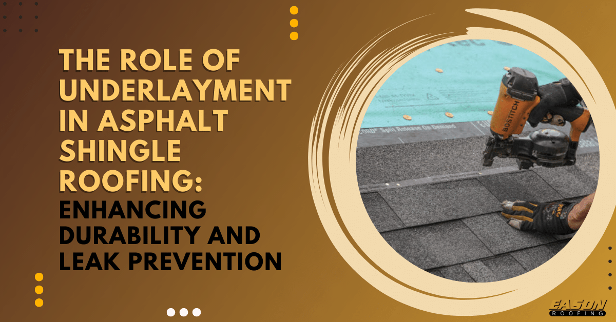 The Role of Underlayment in Asphalt Shingle Roofing Enhancing Durability and Leak Prevention