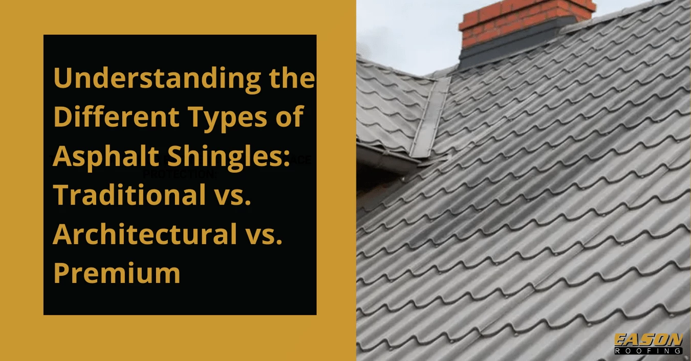 Understanding the Different Types of Asphalt Shingles Traditional vs. Architectural vs. Premium